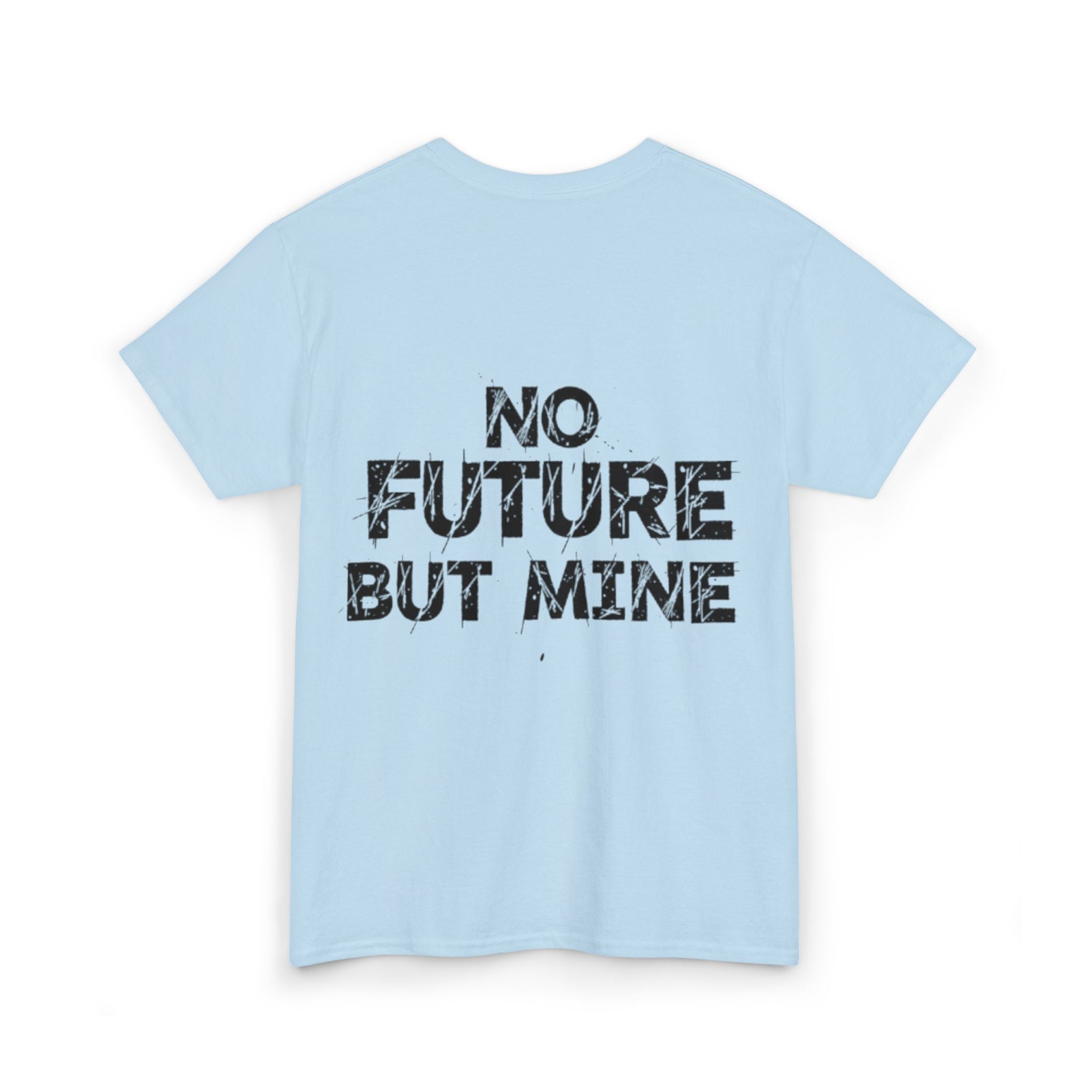 No Future But Mine Tee — Graphic Statement Cotton T‑Shirt